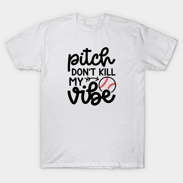 Pitch Don’t Kill My Vibe Baseball Softball Cute Funny T-Shirt by GlimmerDesigns